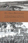 On a Great Battlefield : The Making, Management, and Memory of Gettysburg National Military Park, 1933-2013 - Book