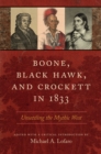 Boone, Black Hawk, and Crockett in 1833 : Unsettling the Mythic West - Book