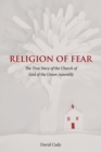 Religion of Fear : The True Story of the Church of God of the Union Assembly - Book