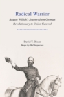 Radical Warrior : August Willich's Journey from German Revolutionary to Union General - Book