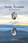 A Smoky Mountain Boyhood : Memories, Musings, and More - Book