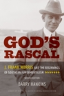 God's Rascal : J. Frank Norris and the Beginnings of Southern Fundamentalism - Book