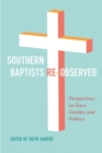 Southern Baptists Re-Observed : Perspectives on Race, Gender, and Politics - Book