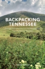 Backpacking Tennessee : Overnight Trail Adventures from the Mississippi River to the Appalachian Mountains - Book