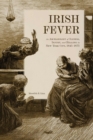 Irish Fever : An Archaeology of Illness, Injury, and Healing in New York City, 1845-1875 - Book
