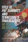 Title IX, Pat Summitt, and Tennessee's Trailblazers : 50 Years, 50 Stories - eBook