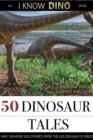 50 Dinosaur Tales: And 108 More Discoveries From The Golden Age Of Dinos - eBook