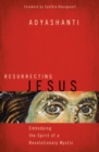 Resurrecting Jesus : Embodying the Spirit of a Revolutionary Mystic - Book