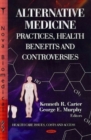 Alternative Medicine : Practices, Health Benefits & Controversies - Book