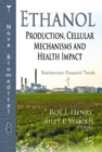 Ethanol : Production, Cellular Mechanisms & Health Impact - Book