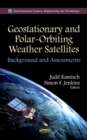 Geostationary & Polar-Orbiting Weather Satellites : Background & Assessments - Book