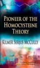 Pioneer of the Homocysteine Theory : Exploring Homocysteine & the Causes of Arteriosclerosis, Cancer & Aging -- A Memoir of Discovery, Exile & Redemption - Book