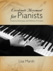 Coordinate Movement for Pianists : Anatomy, Technique, and Wellness Principles - Book