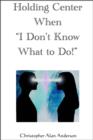 Holding Center When 'I Don't Know What to Do!' - eBook
