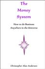 The Money System: How to Do Business Anywhere In the Universe - eBook