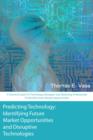 Predicting Technology: A Practical Guide for Technology Managers and Marketing Professionals to Identify Future Market Opportunities - eBook