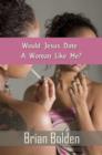 Would Jesus Date a Woman Like Me? - eBook