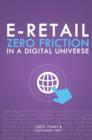 E-Retail Zero Friction In A Digital Universe - eBook