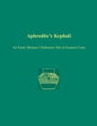 Aphrodite's Kephali : An Early Minoan I Defensive Site in Eastern Crete - eBook