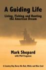 A Guiding Life: Living, Fishing and Hunting the American Dream : A Country Boy BaresHis Red, White and Blue Soul - eBook