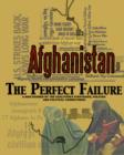 Afghanistan:  The Perfect Failure : A War Doomed by the Coalition's Strategies, Policies and Political Correctness - eBook