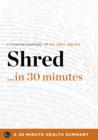 Shred : The Revolutionary Diet: 6 Weeks 4 Inches 2 Sizes by Ian K. Smith, MD (30 Minute Health Series) - eBook