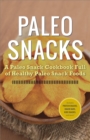 Paleo Snacks : A Paleo Snack Cookbook Full of Healthy Paleo Snack Foods - eBook
