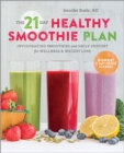 The 21-Day Healthy Smoothie Plan : Invigorating Smoothies & Daily Support for Wellness & Weight Loss - eBook