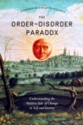 The Order-Disorder Paradox : Understanding the Hidden Side of Change in Self and Society - Book