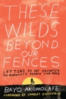 These Wilds Beyond Our Fences : Letters to My Daughter on Humanity's Search for Home - Book