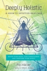 Deeply Holistic : A Guide to Intuitive Self-Care: Know Your Body, Live Consciously, and Nurture Yo ur Spirit - Book