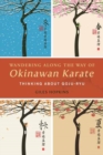 Wandering Along the Way of Okinawan Karate : Thinking about Goju-Ryu - Book