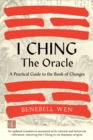 I Ching, The Oracle : A Practical Guide to the Book of Changes: An updated translation annotated with cultural & historical references, restoring the I Ching to its shamanic origins - Book