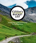 The Cyclist's Bucket List : A Celebration of 75 Quintessential Cycling Experiences - Book
