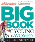 The Bicycling Big Book of Cycling for Women : Everything You Need to Know for Whatever, Whenever, and Wherever You Ride - Book