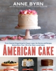 American Cake : From Colonial Gingerbread to Classic Layer, the Stories and Recipes Behind More Than 125 of Our Best-Loved Cakes: A Baking Book - Book