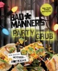 Bad Manners: Party Grub - eBook