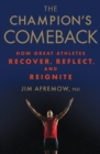 The Champion's Comeback : How Great Athletes Recover, Reflect, and Re-Ignite - Book