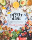 The Pretty Dish : More than 150 Everyday Recipes and 50 Beauty DIYs to Nourish Your Body Inside and Out: A Cookbook - Book
