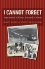 I Cannot Forget : Imprisoned in Korea, Accused at Home - Book
