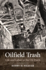 Oilfield Trash : Life and Labor in the Oil Patch - Book