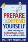 Prepare to Defend Yourself ... How to Navigate the Healthcare System and Escape with Your Life - eBook