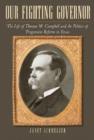 Our Fighting Governor : The Life of Thomas M. Campbell and the Politics of Progressive Reform in Texas - Book