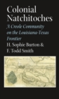 Colonial Natchitoches : A Creole Community on the Louisiana-Texas Frontier - Book
