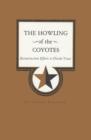 The Howling of the Coyotes : Reconstruction Efforts to Divide Texas - Book