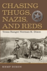 Chasing Thugs, Nazis, and Reds : Texas Ranger Norman K. Dixon - eBook
