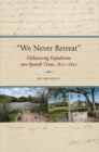 We Never Retreat : Filibustering Expeditions into Spanish Texas, 1812-1822 - eBook