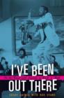 I've Been Out There : On the Road with Legends of Rock 'n' Roll - Book