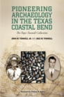 Pioneering Archaeology in the Texas Coastal Bend : The Pape-Tunnell Collection - eBook