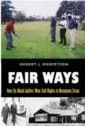 Fair Ways : How Six Black Golfers Won Civil Rights in Beaumont, Texas - Book